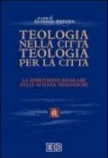 Teologia nella città, teologia per la città. La dimensione secolare delle scienze teologiche. Atti del convegno (Trento 26-28 maggio 2004)