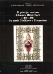 Il principe vescovo Johannes Hinderbach (1465-1486) fra tardo Medioevo e umanesimo. Atti del Convegno promosso dalla biblioteca comunale di Trento (2-6 ottobre 1989)