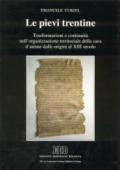 Le pievi trentine. Trasformazioni e continuità nell'organizzazione territoriale della cura d'anime dalle origini al XIII secolo