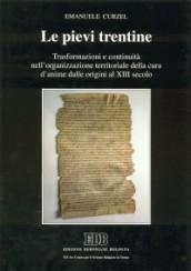 Le pievi trentine. Trasformazioni e continuità nell'organizzazione territoriale della cura d'anime dalle origini al XIII secolo