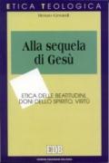 Alla sequela di Gesù. Etica delle beatitudini, doni dello Spirito, virtù