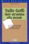 Tullo Goffi: dare un'anima alla morale. Le testimonianze, le pubblicazioni, la teologia