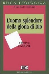 L'uomo splendore della gloria di Dio. Estetica e morale