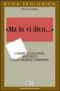 «Ma io vi dico...». L'agire eccellente, specifico della morale cristiana