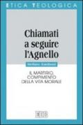 «Chiamati a seguire l'agnello». Il martirio, compimento della vita morale