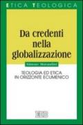 Da credenti nella globalizzazione. Teologia ed etica in orizzonte ecumenico