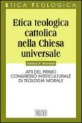 Etica teologica cattolica nella Chiesa universale. Atti del primo Congresso interculturale di teologia morale