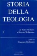 Storia della teologia. 2.Da Pietro Abelardo a Roberto Bellarmino