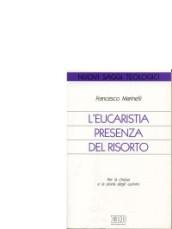 L'Eucaristia presenza del risorto. Per la chiesa e la storia degli uomini