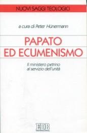 Papato ed ecumenismo. Il ministero petrino al servizio dell'unità