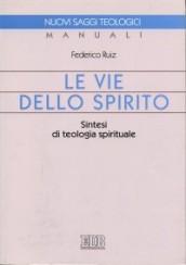 Le vie dello Spirito. Sintesi di teologia spirituale