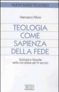 Teologia come sapienza della fede. Teologia e filosofia nella crisi ariana del IV secolo