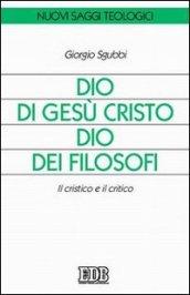 Dio di Gesù Cristo Dio dei filosofi. Il cristico e il critico