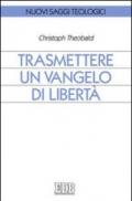 Trasmettere un Vangelo di libertà