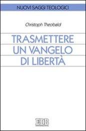 Trasmettere un Vangelo di libertà