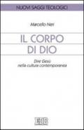 Il corpo di Dio. Dire Gesù nella cultura contemporanea