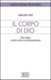 Il corpo di Dio. Dire Gesù nella cultura contemporanea