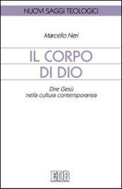 Il corpo di Dio. Dire Gesù nella cultura contemporanea