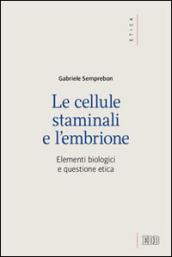 Le cellule staminali e l'embrione. Elementi biologici e questione etica