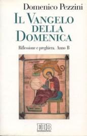 Il Vangelo della domenica : riflessione e preghiera. Anno B