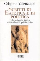 Scritti di estetica e di poietica. Su l'arte di qualità liturgica e i beni culturali di qualità ecclesiale