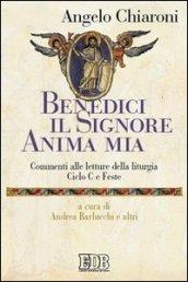 Benedici il Signore, anima mia. Commenti alle letture della liturgia. Ciclo C e feste