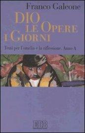 Dio, le opere, i giorni. Temi per l'omelia e la riflessione. Anno A