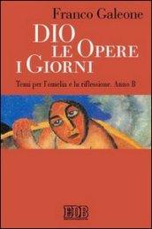 Dio, le opere, i giorni. Temi per l'omelia e la riflessione. Anno B