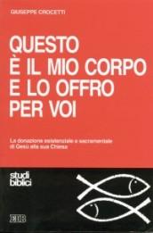 Questo è il mio corpo e lo offro per voi. La donazione esistenziale e sacramentale di Gesù alla sua Chiesa