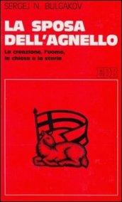 La sposa dell'agnello. La creazione, l'uomo, la Chiesa e la storia