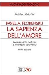 Pavel A. Florenskij: la sapienza dell'amore. Teologia della bellezza e linguaggio della verità