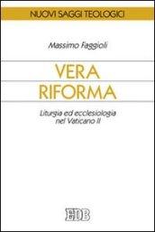 Vera riforma. Liturgia ed ecclesiologia nel Vaticano II