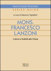 Mons. Francesco Lanzoni. Cultura e fedeltà alla Chiesa