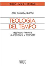 Teologia del tempo. Saggio sulla memoria, la promessa e la fecondità