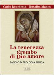 La tenerezza grembo di Dio amore. Saggio di teologia biblica