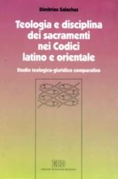 Teologia e disciplina dei sacramenti nei codici latino e orientale. Studio teologico-giuridico comparativo