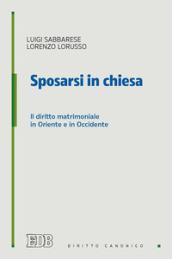 Sposarsi in chiesa. Il diritto matrimoniale in Oriente e in Occidente