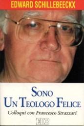 Sono un teologo felice. Colloqui con Francesco Strazzari