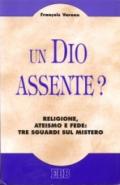 Un Dio assente? Religione, ateismo e fede: tre sguardi sul mistero