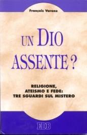 Un Dio assente? Religione, ateismo e fede: tre sguardi sul mistero