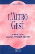 L'altro Gesù. Vita di Gesù secondo i Vangeli apocrifi