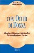 Con occhi di donna. Identità, ministero, spiritualità, contemplazione, parola