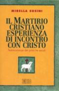 Il martirio cristiano esperienza di incontro con Cristo. Testimonianze dei primi tre secoli