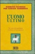 L'uomo ultimo. Per una antropologia cristiana e francescana