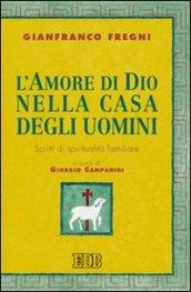 L'amore di Dio nella casa degli uomini. Scritti di spiritualità familiare