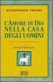 L'amore di Dio nella casa degli uomini. Scritti di spiritualità familiare