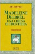 Madeleine Delbrel: una chiesa di frontiera: Presentazione di Giorgio Mazzanti (Teologia viva)