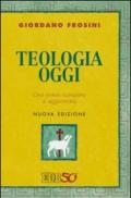 Teologia oggi. Una sintesi completa e aggiornata