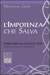 L'impotenza che salva. Il mistero della croce in Mc 8,27-10,52. Lettura in chiave comunicativa