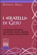 I «fratelli» di Gesù. Considerazioni filologiche, ermeneutiche, storiche, statistiche sulla verginità perpetua di Maria